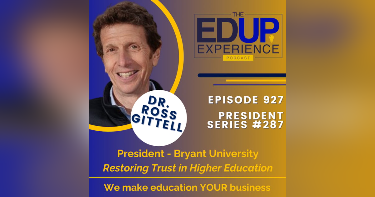 927: Restoring Trust in Higher Education - with Dr. Ross Gittell, President, Bryant University 927: Restoring Trust in Higher Education - with Dr. Ross Gittell, President, Bryant University