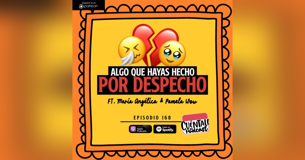 168. Algo que hayas hecho por DESPECHO (Ft. María Angélica & Pamela Wow) 168. Algo que hayas hecho por DESPECHO (Ft. María Angélica & Pamela Wow)