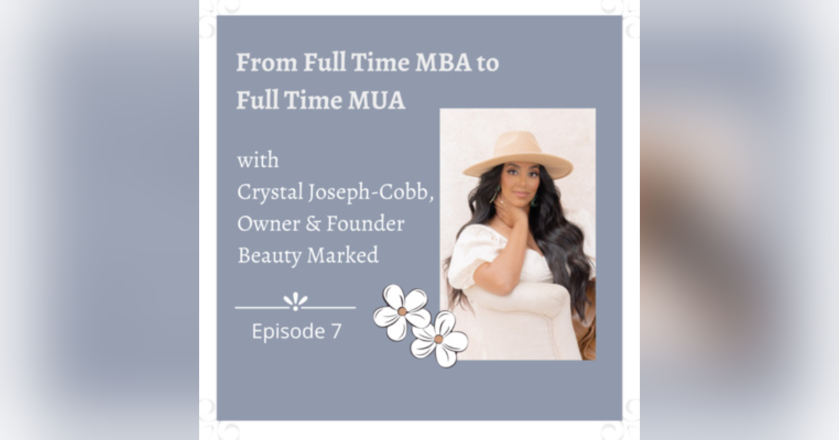 Ep 7 - From Full time MBA to Full time MUA; Interview with Crystal Joseph-Cobb Ep 7 - From Full time MBA to Full time MUA; Interview with Crystal Joseph-Cobb