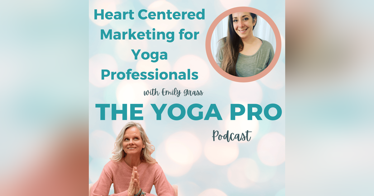 Heart Centered Marketing for Yoga Professionals with Emily Grass: Part 1 of a two-part series on Business Skills for Yoga Professionals Heart Centered Marketing for Yoga Professionals with Emily Grass: Part 1 of a two-part series on Business Skills for Yoga Professionals