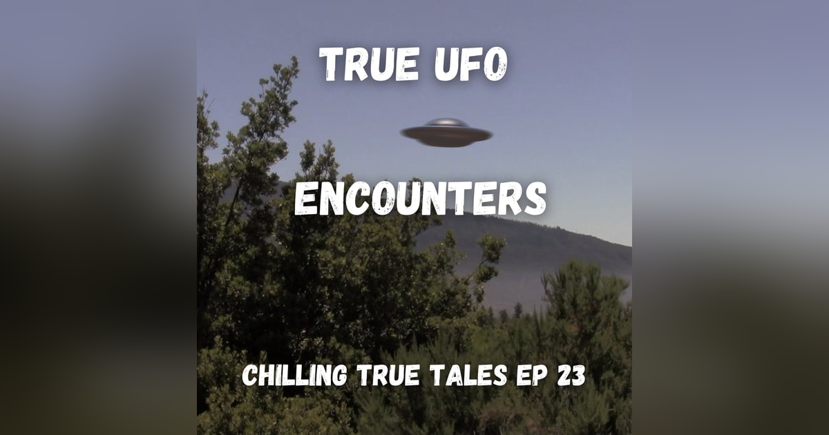Chilling True Tales - Ep 23 - Incredible close encounters TOO close for comfort Chilling True Tales - Ep 23 - Incredible close encounters TOO close for comfort
