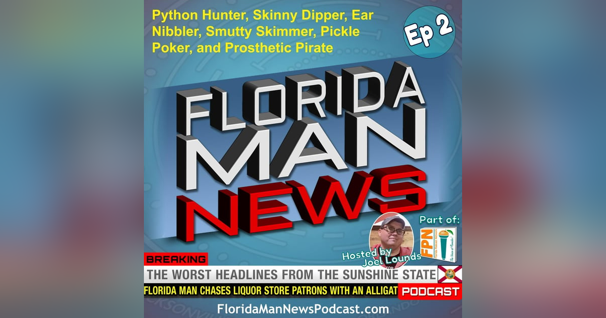 Florida Man News - Episode 2: Python Hunter, Ear Nibbler, Pickle Poker, and Prosthetic Pirate Florida Man News - Episode 2: Python Hunter, Ear Nibbler, Pickle Poker, and Prosthetic Pirate