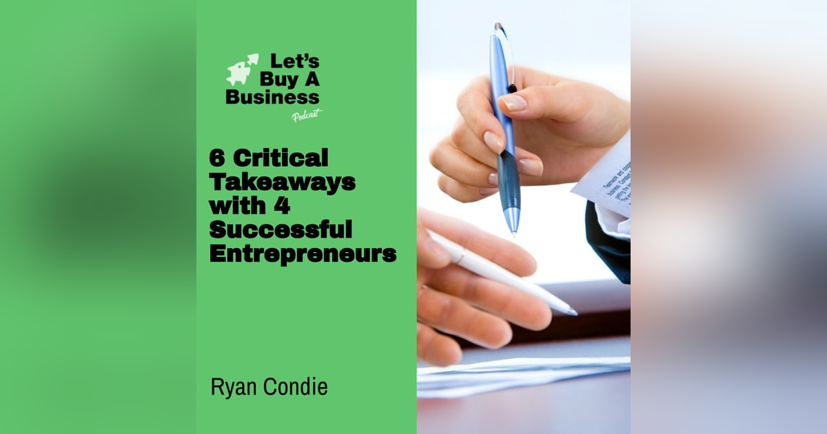 6 Critical Takeaways with 4 Successful Entrepreneurs 6 Critical Takeaways with 4 Successful Entrepreneurs