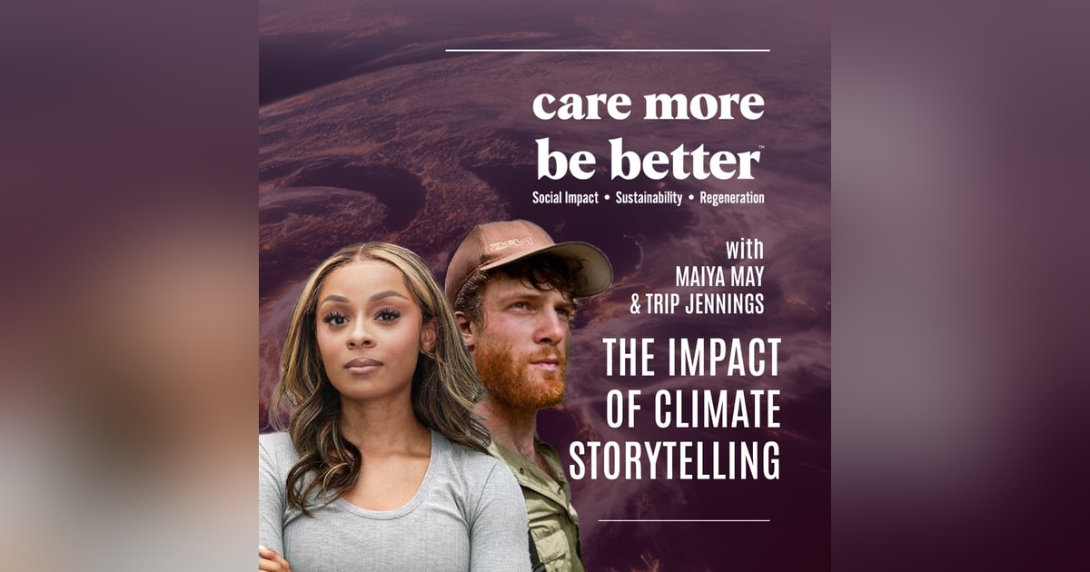 The Impact Of Climate Storytelling With Maiya May & Trip Jennings The Impact Of Climate Storytelling With Maiya May & Trip Jennings