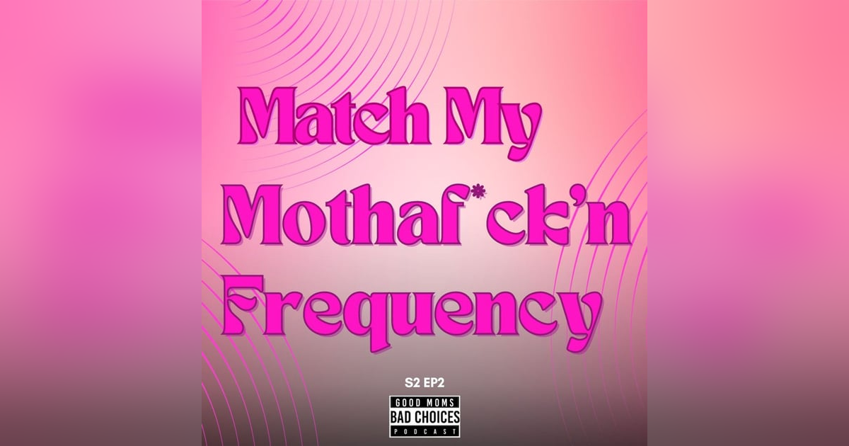 Match My Mothaf*ck’n Frequency Match My Mothaf*ck’n Frequency