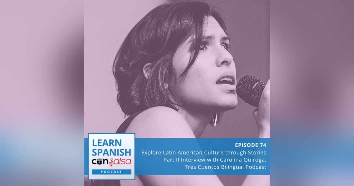 Explore Latin American Culture through Stories Pt. II (Interview with Carolina Quiroga, Tres Cuentos) ♫ 74 Explore Latin American Culture through Stories Pt. II (Interview with Carolina Quiroga, Tres Cuentos) ♫ 74