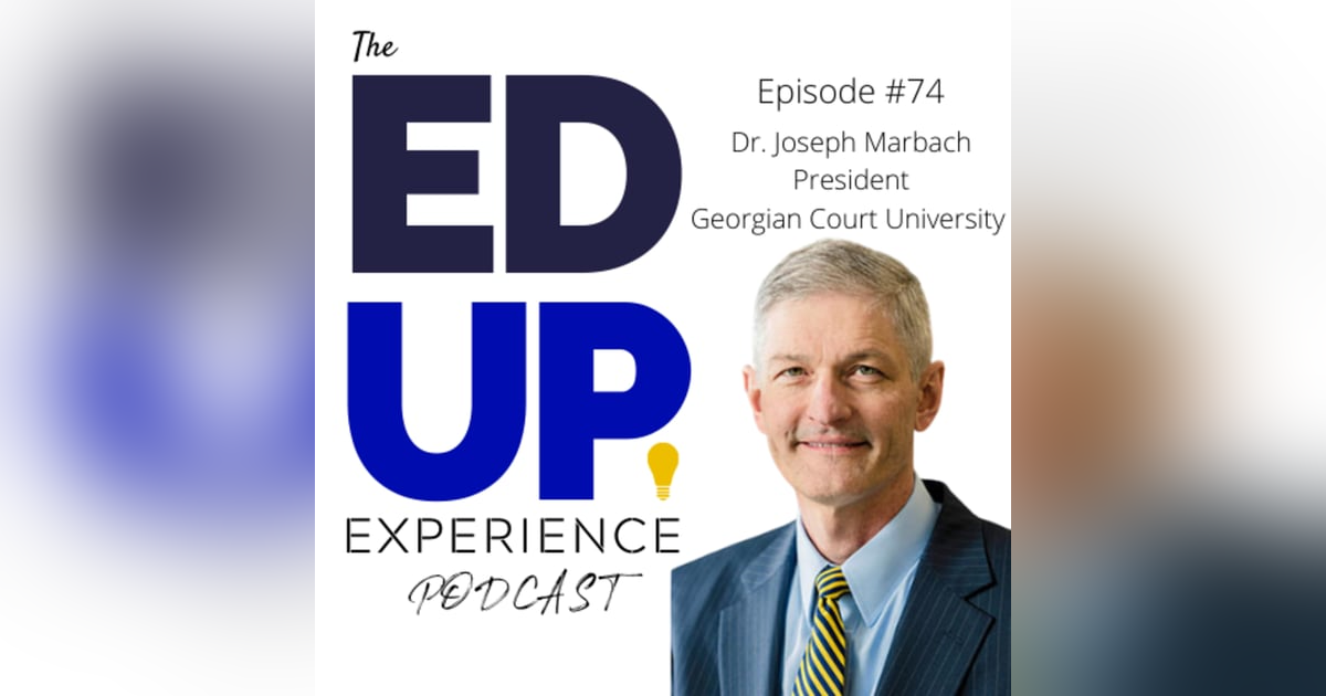 74: Value-Based Education for Accessibility and Affordability - with Dr. Joseph Marbach, President at Georgian Court University 74: Value-Based Education for Accessibility and Affordability - with Dr. Joseph Marbach, President at Georgian Court University