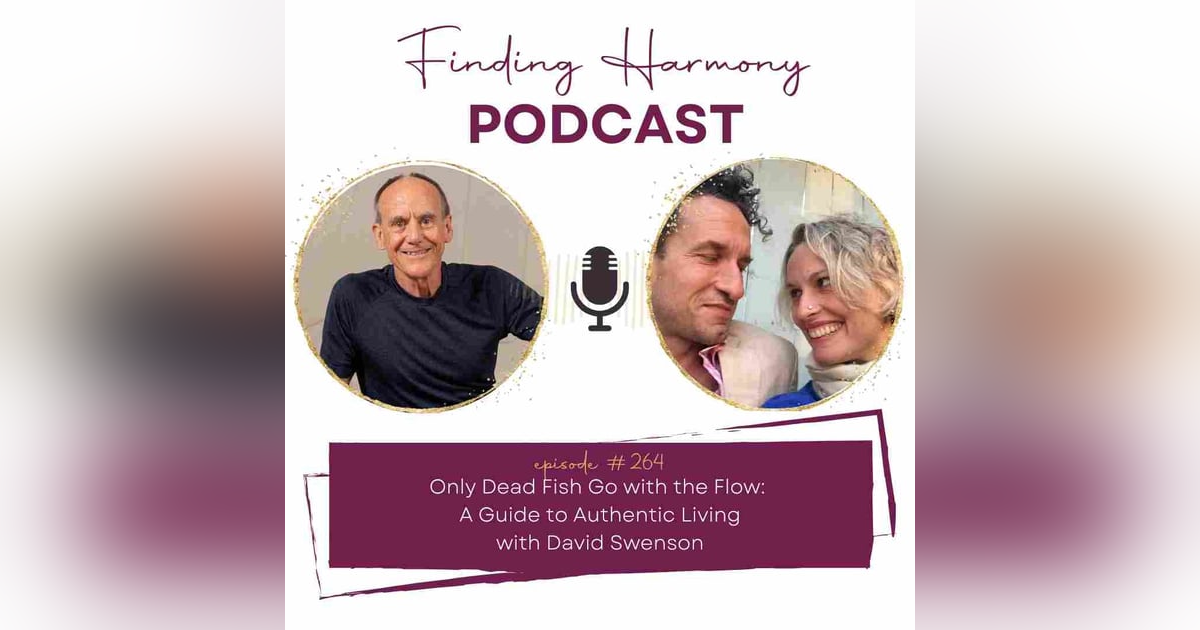 Only Dead Fish Go with the Flow: A Guide to Authentic Living Only Dead Fish Go with the Flow: A Guide to Authentic Living