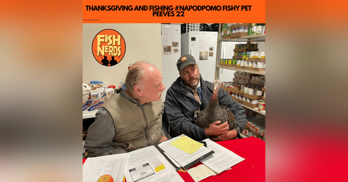 THANKSGIVING AND FISHING #NAPODPOMO FISHY PET PEEVES 22 THANKSGIVING AND FISHING #NAPODPOMO FISHY PET PEEVES 22