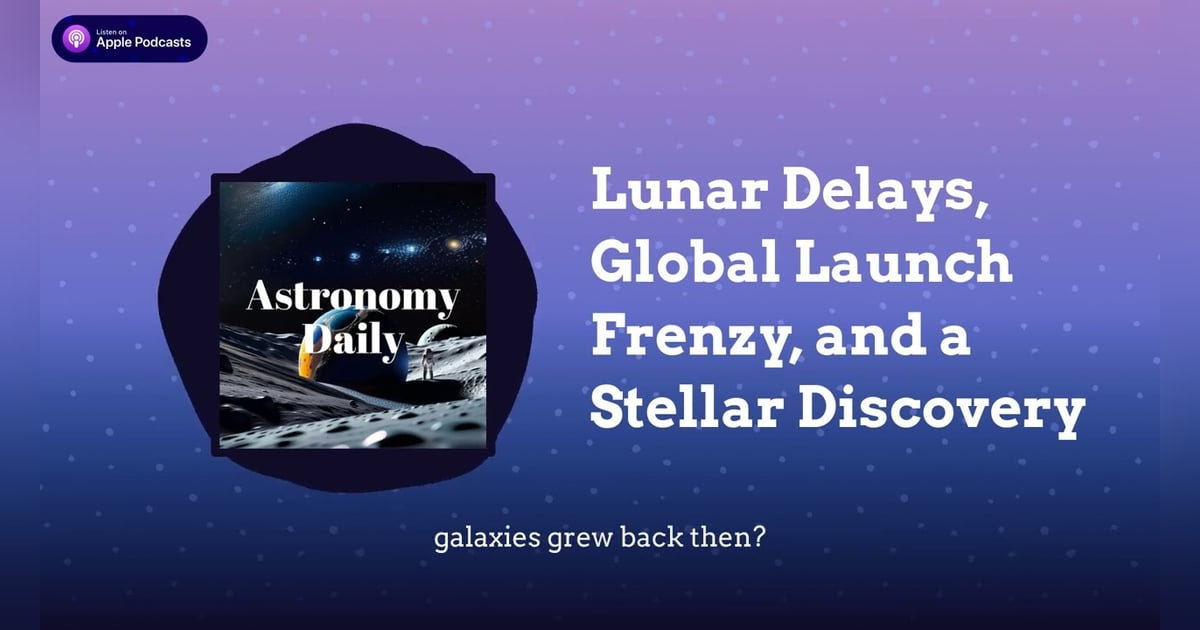 Lunar Delays, Global Launch Frenzy, and a Stellar Discovery Lunar Delays, Global Launch Frenzy, and a Stellar Discovery