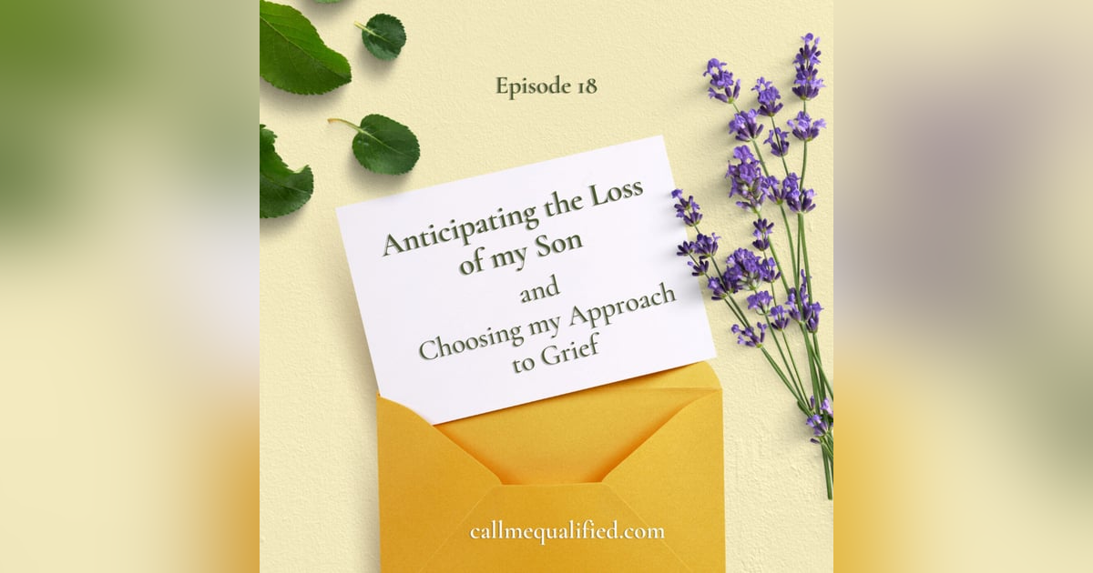 Anticipating the Loss of my Son and Choosing my Approach to Grief Anticipating the Loss of my Son and Choosing my Approach to Grief