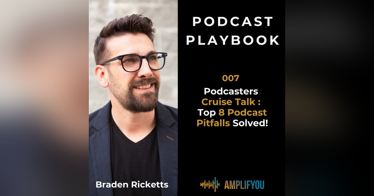 Podcasters Cruise Talk : Top 8 Podcast Pitfalls Solved!  | 007 Podcasters Cruise Talk : Top 8 Podcast Pitfalls Solved!  | 007