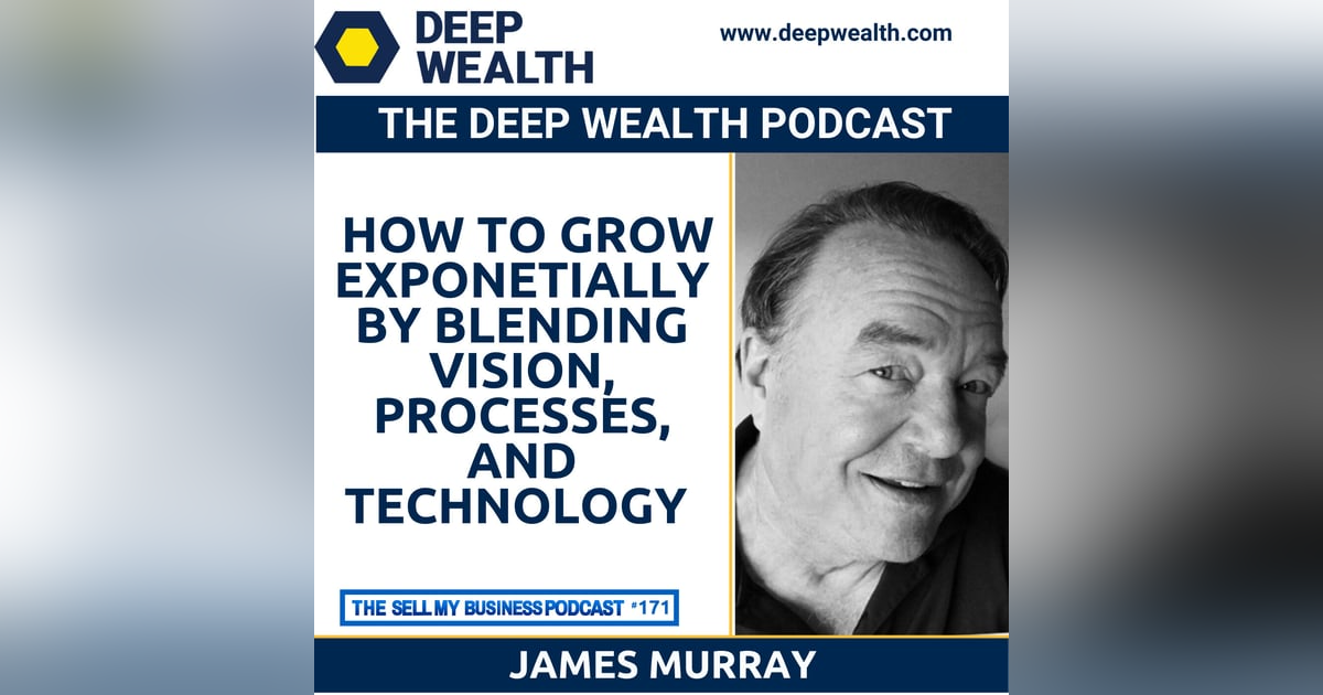 James Murray On How To Grow Exponentially By Blending Vision, Processes, And Technology (#171) James Murray On How To Grow Exponentially By Blending Vision, Processes, And Technology (#171)