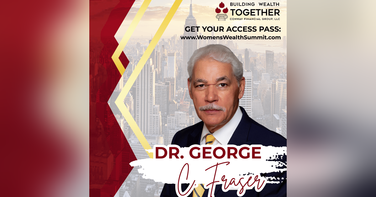 Episode 278: Dr. George C. Fraser – A Blueprint for Black Wealth Episode 278: Dr. George C. Fraser – A Blueprint for Black Wealth