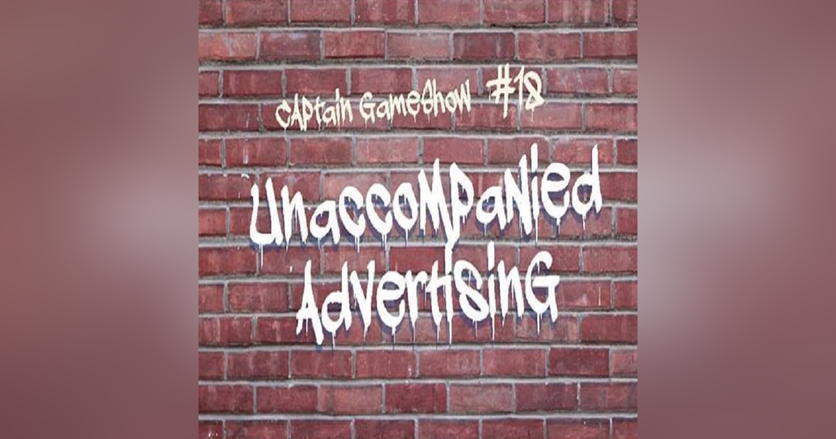 Episode 18: Unaccompanied Advertising Episode 18: Unaccompanied Advertising