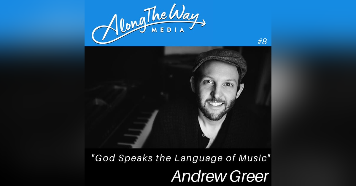 God Speaks the Language of Music - Andrew Greer's Journey AlongTheWay 08 God Speaks the Language of Music - Andrew Greer's Journey AlongTheWay 08