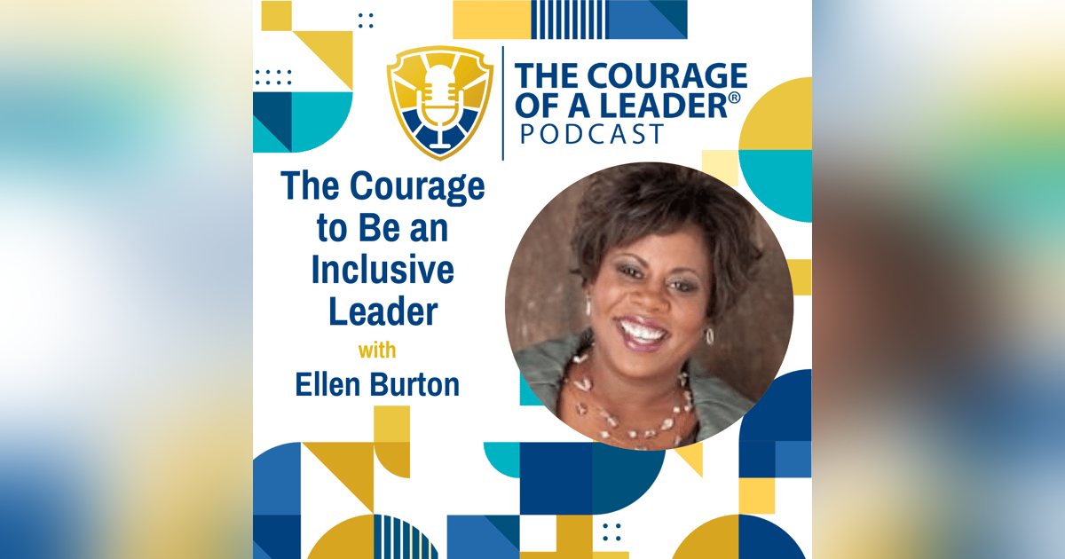 The Courage to Be an Inclusive Leader with Ellen Burton The Courage to Be an Inclusive Leader with Ellen Burton