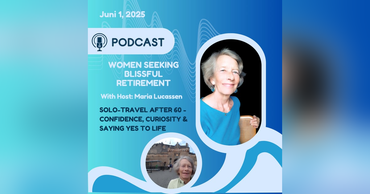 Solo Travel After 60: Confidence, Curiosity & Saying YES to life! Solo Travel After 60: Confidence, Curiosity & Saying YES to life!