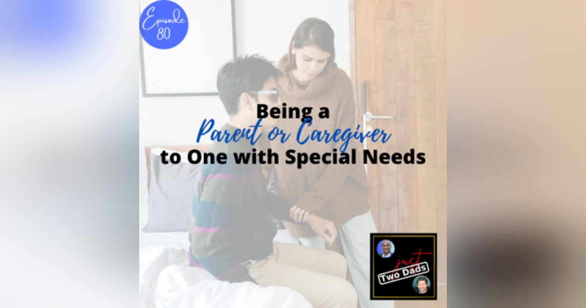 Episode 80: Being a Parent or Caregiver to One with Special Needs Episode 80: Being a Parent or Caregiver to One with Special Needs