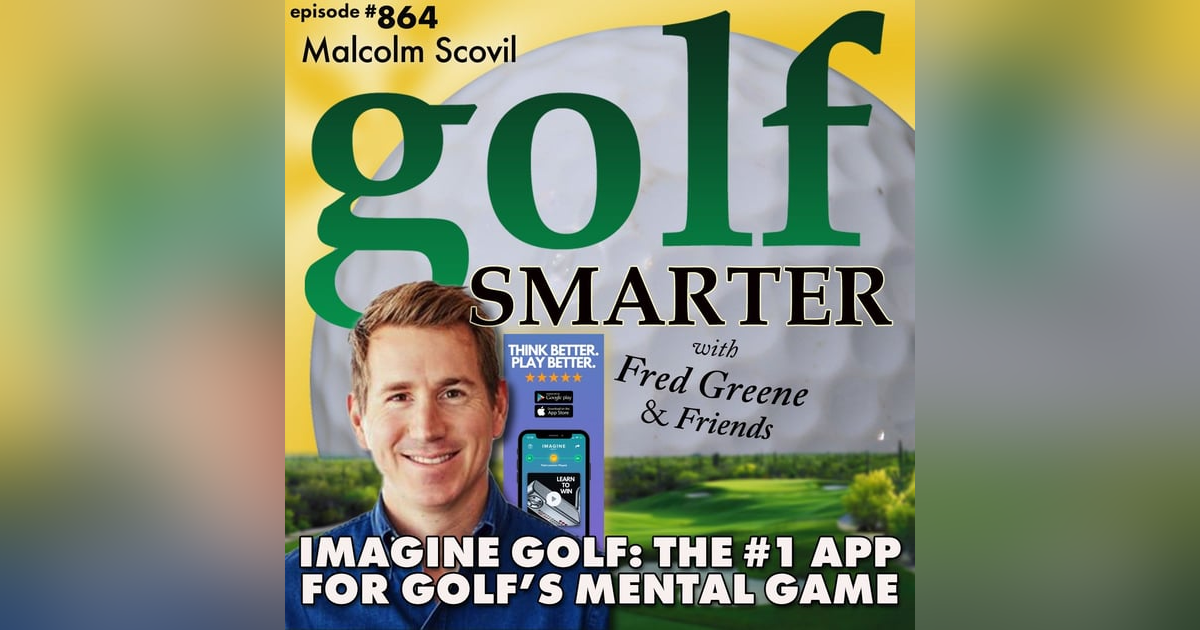 Imagine Golf: The #1 App for Golf’s Mental Game with CEO Malcolm Scovil | golf SMARTER #864 Imagine Golf: The #1 App for Golf’s Mental Game with CEO Malcolm Scovil | golf SMARTER #864