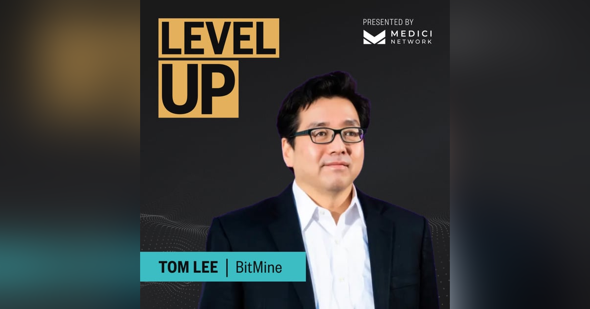 Medici Level Up with Tom Lee, Chairman of BitMine Medici Level Up with Tom Lee, Chairman of BitMine