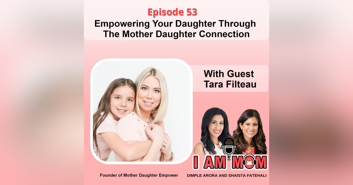 EP53 - Empowering Your Daughter Through The Mother Daughter Connection EP53 - Empowering Your Daughter Through The Mother Daughter Connection