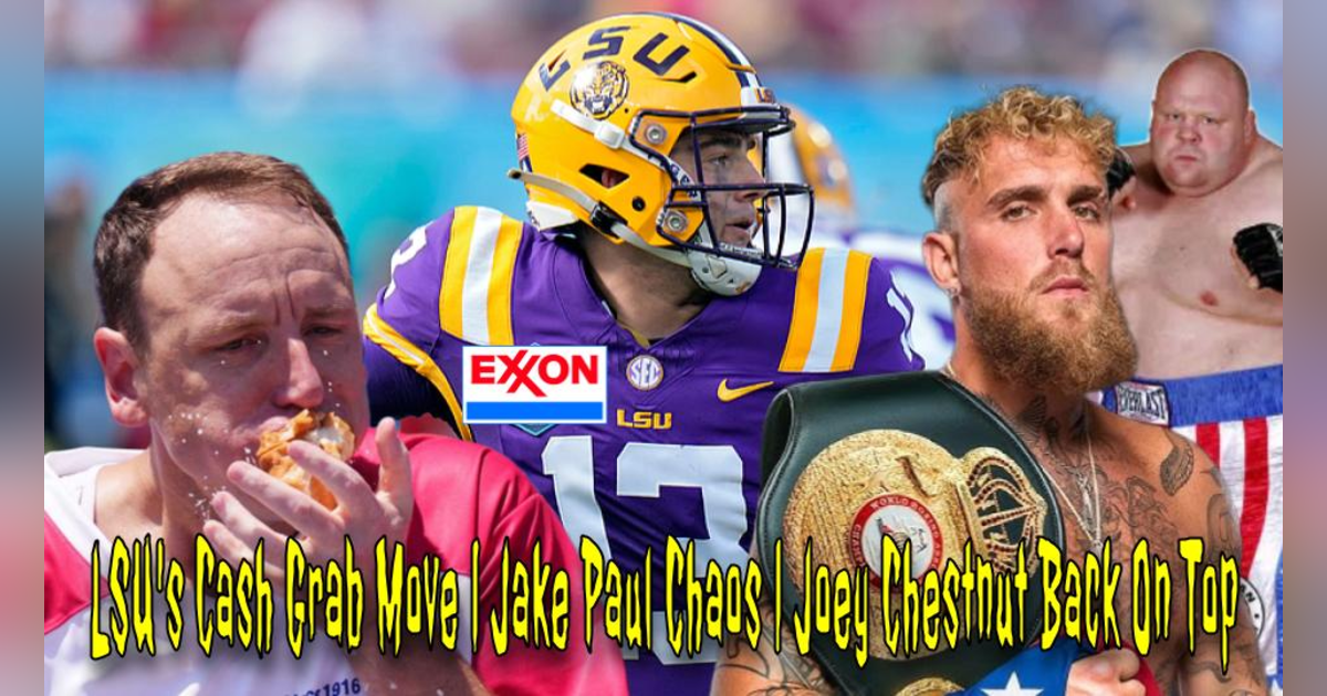 LSU's Cash Grab Move | Jake Paul Chaos | Joey Chestnut Back On Top LSU's Cash Grab Move | Jake Paul Chaos | Joey Chestnut Back On Top