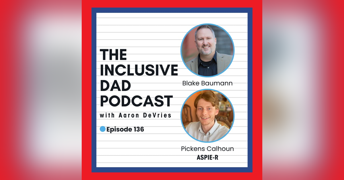 136 - Redefining Inclusion: Strengths, Structure, and Support with Blake Baumann and Pickens Calhoun 136 - Redefining Inclusion: Strengths, Structure, and Support with Blake Baumann and Pickens Calhoun