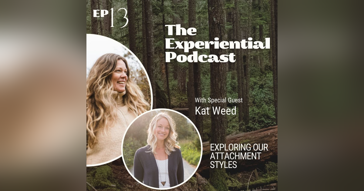 Exploring Our Attachment Styles With Kat Weed | 013 Exploring Our Attachment Styles With Kat Weed | 013