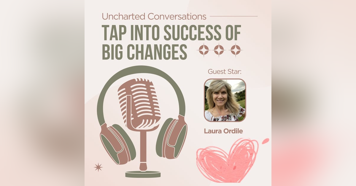 Tap Into Success of Big Changes with Laura Ordile Tap Into Success of Big Changes with Laura Ordile