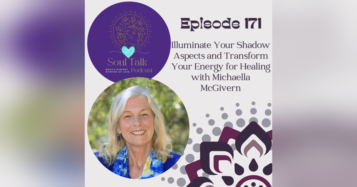 The Soul Talk Episode 171: Illuminate Your Shadow Aspects and Transform Your Energy for Healing with Michaella McGivern The Soul Talk Episode 171: Illuminate Your Shadow Aspects and Transform Your Energy for Healing with Michaella McGivern