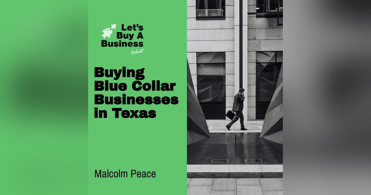 Buying Blue Collar Businesses in Texas with Malcolm Peace Buying Blue Collar Businesses in Texas with Malcolm Peace