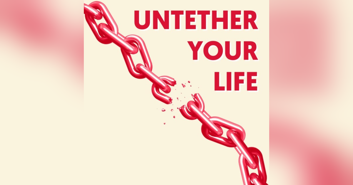 Untether Your Life Untether Your Life