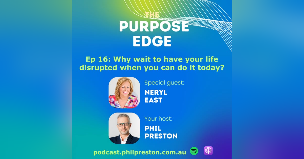 Episode 16 - Events in Neryl East’s life led her to question: Why wait to have your life disrupted when you can do it today? Episode 16 - Events in Neryl East’s life led her to question: Why wait to have your life disrupted when you can do it today?