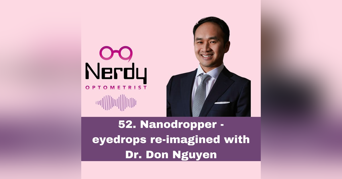 52. Nanodropper - eyedrops re-imagined with Dr. Don Nguyen 52. Nanodropper - eyedrops re-imagined with Dr. Don Nguyen