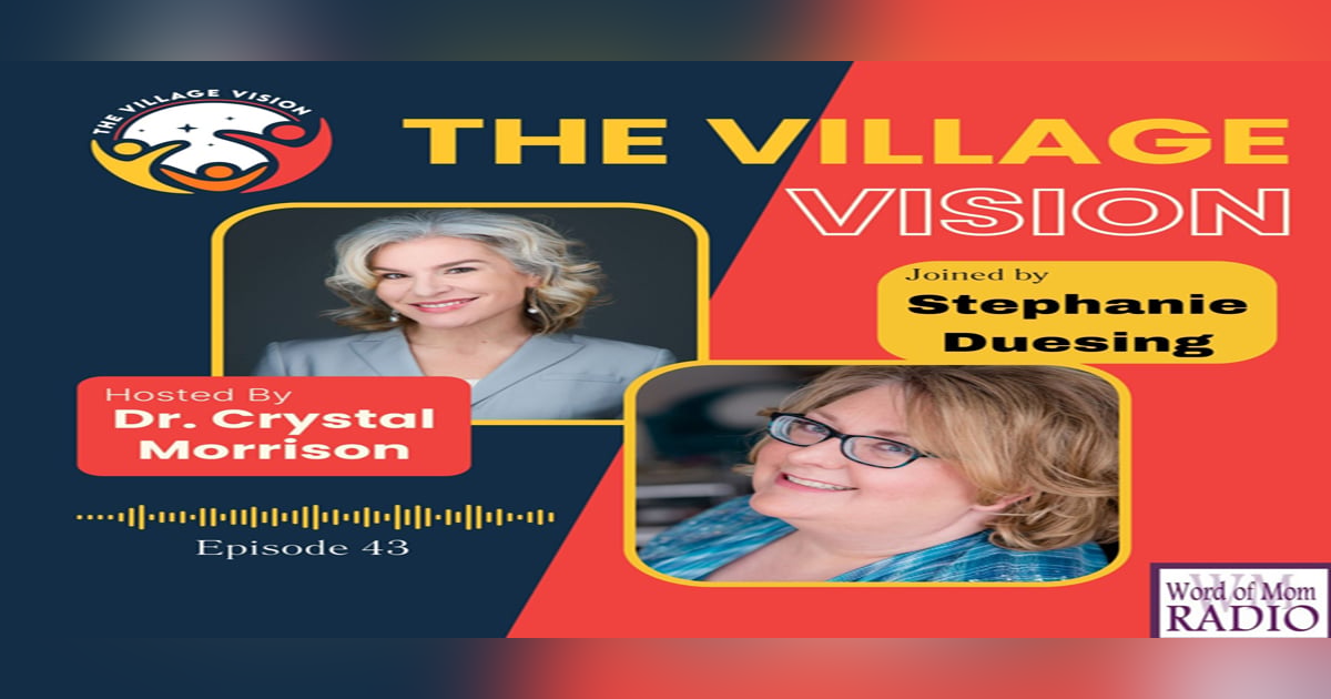 Stephanie Duesing on The Village Vision Podcast with Dr. Crystal Morrison Stephanie Duesing on The Village Vision Podcast with Dr. Crystal Morrison