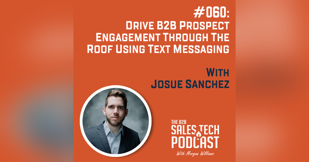 #060: Drive B2B Prospect Engagement Through The Roof Using Text Messaging with Josue Sanchez #060: Drive B2B Prospect Engagement Through The Roof Using Text Messaging with Josue Sanchez