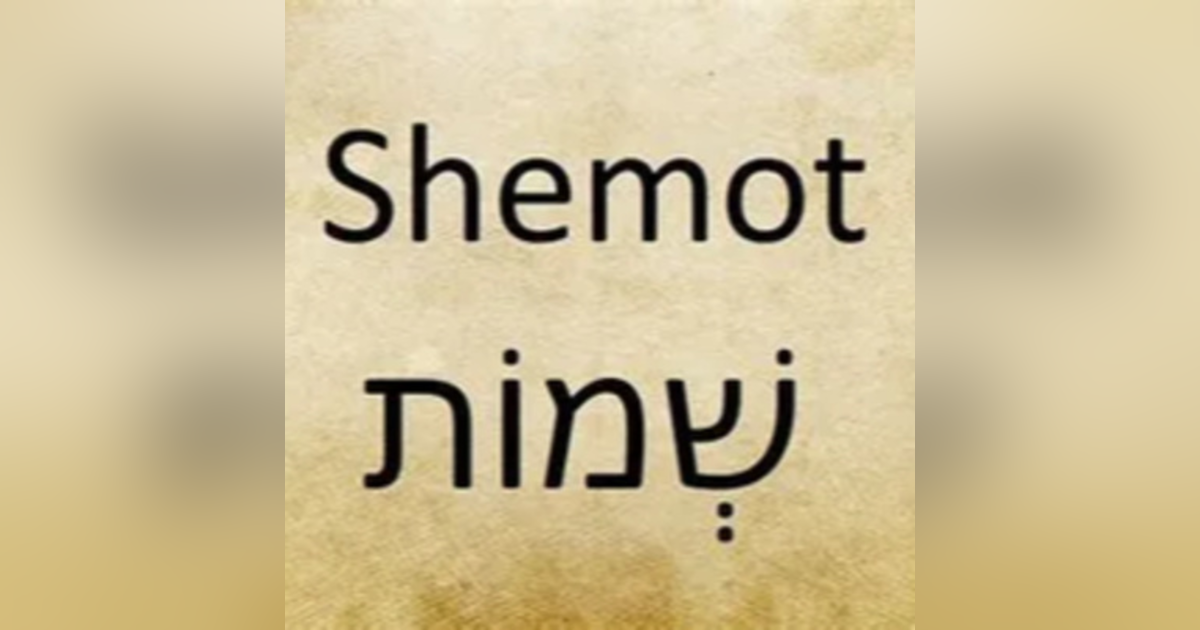 Sh'mot: Exodus 1:1-6:1 Sh'mot: Exodus 1:1-6:1