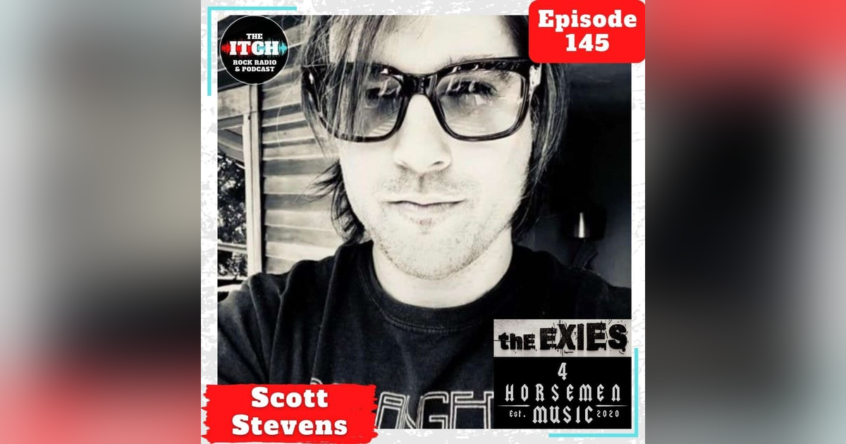 E145 A Conversation with Scott Stevens of The Exies and 4 Horsemen Music E145 A Conversation with Scott Stevens of The Exies and 4 Horsemen Music