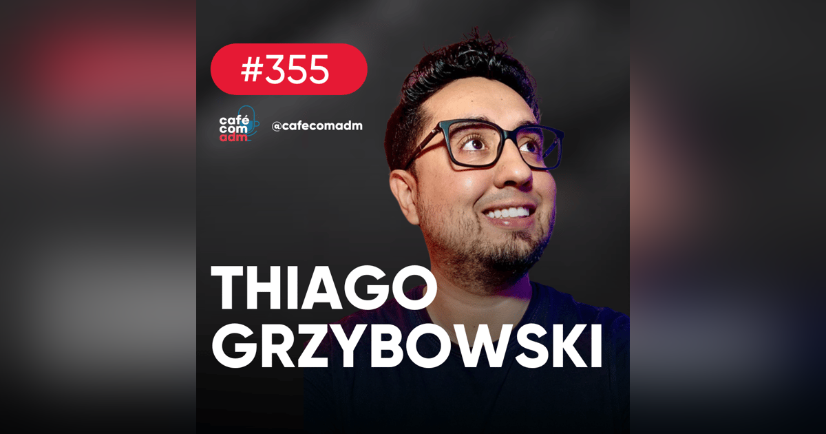 Como empreender online e gerar renda, com Thiago Grzybowski — Café com ADM 355 Como empreender online e gerar renda, com Thiago Grzybowski — Café com ADM 355