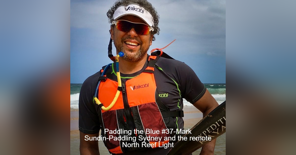 #37 - Mark Sundin - Paddling Sydney and the remote North Reef Light #37 - Mark Sundin - Paddling Sydney and the remote North Reef Light