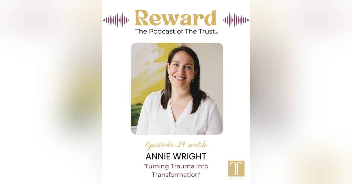 “Turning Trauma Into Transformation” with Annie Wright – Reward Podcast Episode 14 “Turning Trauma Into Transformation” with Annie Wright – Reward Podcast Episode 14