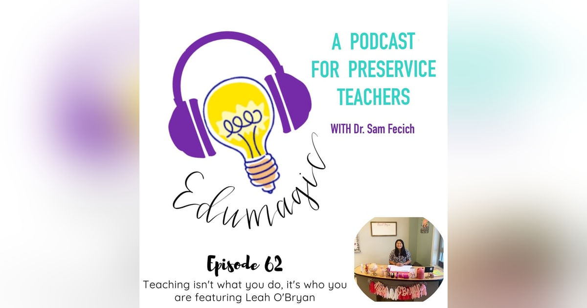 Teaching isn't what you do, it's who you are featuring Leah O'Bryan E62 Teaching isn't what you do, it's who you are featuring Leah O'Bryan E62