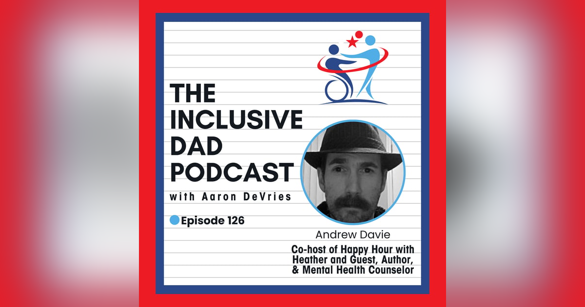 126 - Lessons from Caregiving: Inclusion at Home and Beyond with Andrew Davie 126 - Lessons from Caregiving: Inclusion at Home and Beyond with Andrew Davie