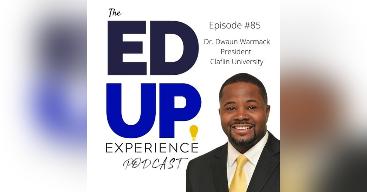 85: Embracing Black Students for Who They Are at the HBCU - with Dr. Dwaun Warmack, President of Claflin University 85: Embracing Black Students for Who They Are at the HBCU - with Dr. Dwaun Warmack, President of Claflin University