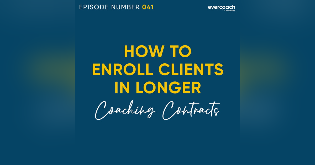 41. How To Enroll Clients In Longer Coaching Contracts 41. How To Enroll Clients In Longer Coaching Contracts