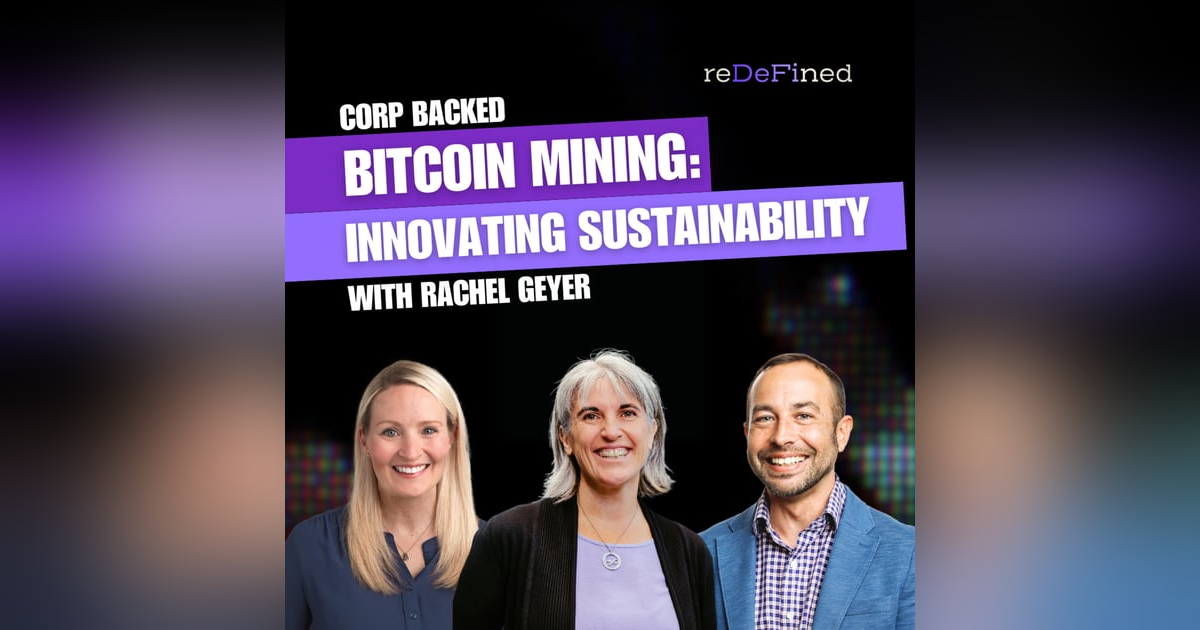 E12: The Corporate Push for Sustainable Bitcoin Mining w/ Rachel Geyer E12: The Corporate Push for Sustainable Bitcoin Mining w/ Rachel Geyer