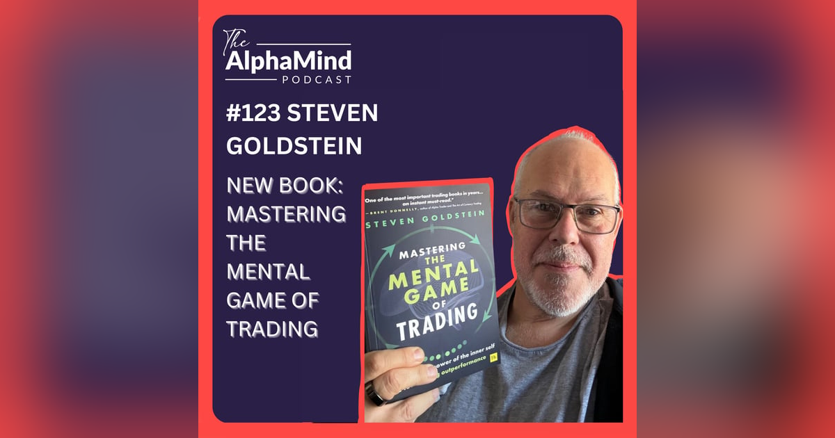 #123 Steven Goldstein: New Book - Mastering the Mental Game of Trading #123 Steven Goldstein: New Book - Mastering the Mental Game of Trading