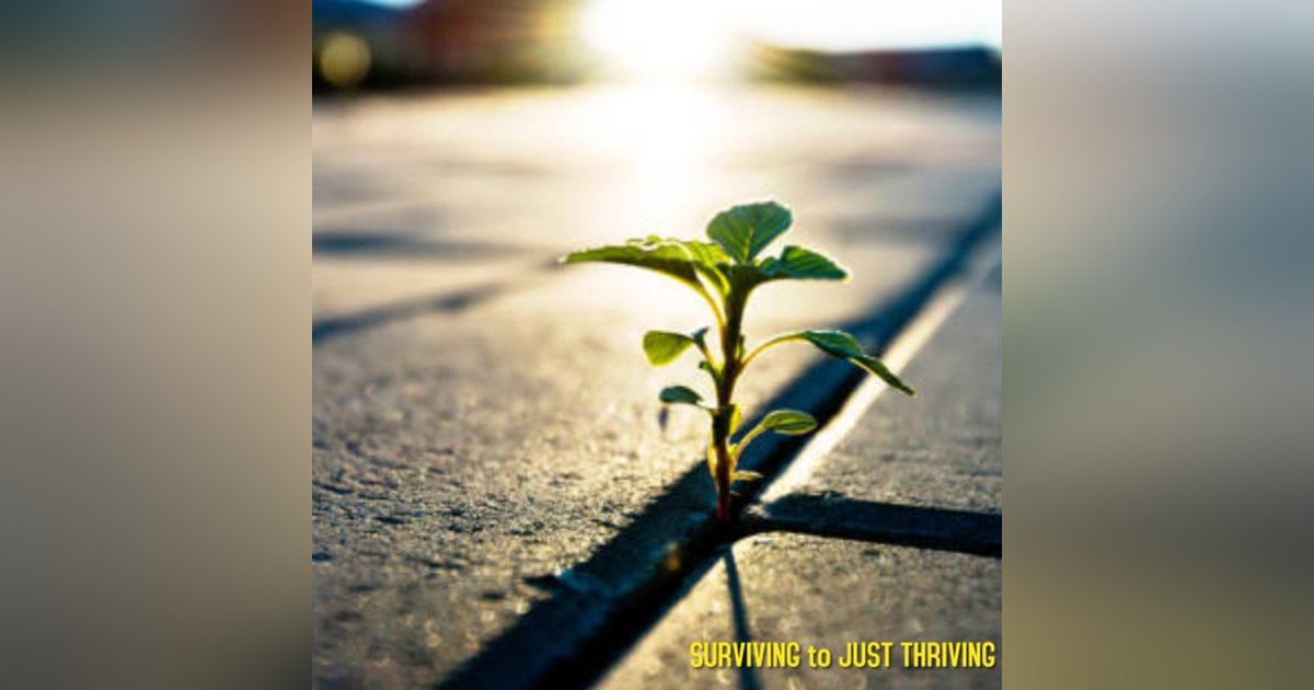 SURVIVING... TO JUST THRIVING SURVIVING... TO JUST THRIVING