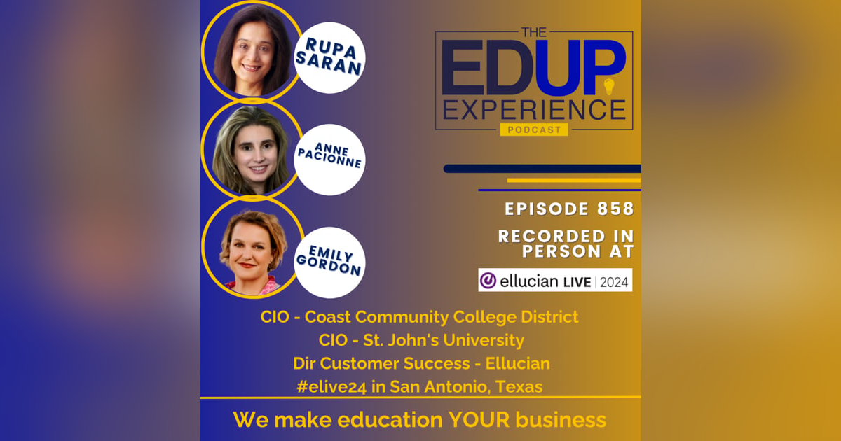 858: LIVE From Ellucian Live 2024 - with Rupa Saran, CIO, Coast Community College District, Anne Pacionne, CIO, St. John's University, & Emily Gordon, Director Customer Success, Ellucian 858: LIVE From Ellucian Live 2024 - with Rupa Saran, CIO, Coast Community College District, Anne Pacionne, CIO, St. John's University, & Emily Gordon, Director Customer Success, Ellucian